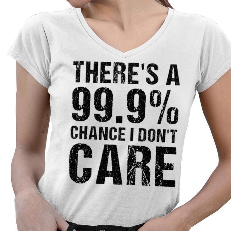 Theres A 99 Chance That Dont Care Women V-Neck T-Shirt