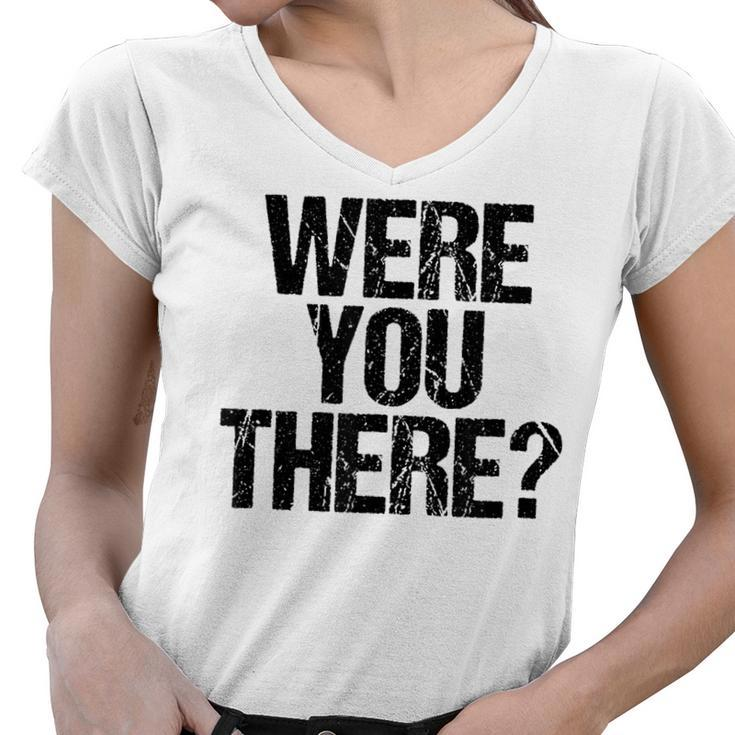 Were You There  V3 Women V-Neck T-Shirt