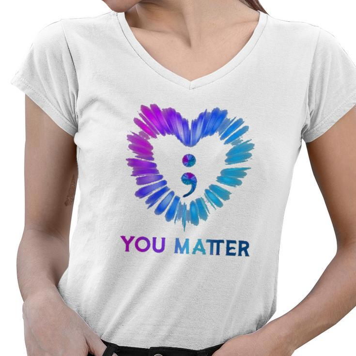 You Matter Suicide Awareness And Prevention Semicolon Heart Women V-Neck T-Shirt