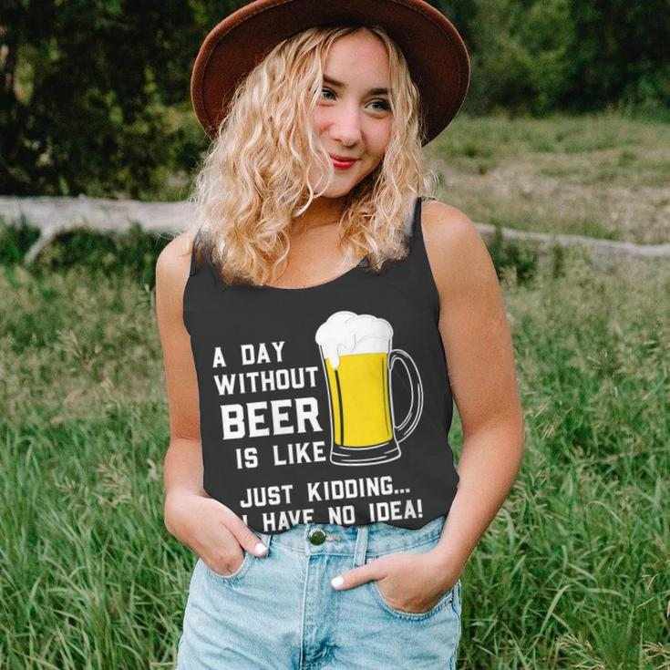 A Day Without Beer Is Like Just Kidding I Have No Idea Funny Unisex Tank Top
