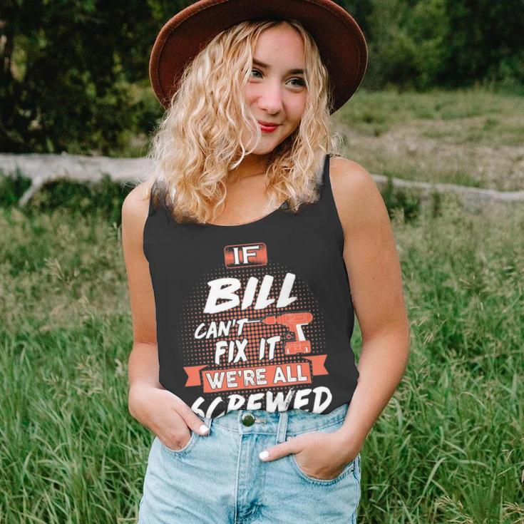 Bill Name Gift If Bill Cant Fix It Were All Screwed Unisex Tank Top