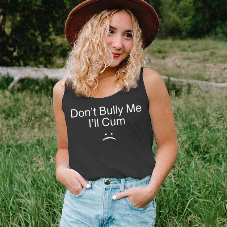 Don’T Bully Me I’Ll Cum V2 Unisex Tank Top