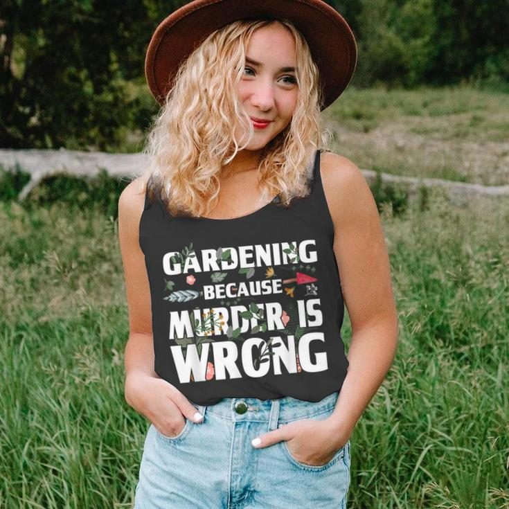 Gardening Because Murder Is Wrong - Gardeners Unisex Tank Top