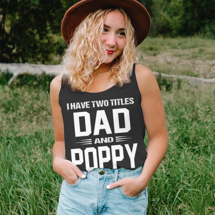 Poppy Grandpa Gift I Have Two Titles Dad And Poppy Unisex Tank Top