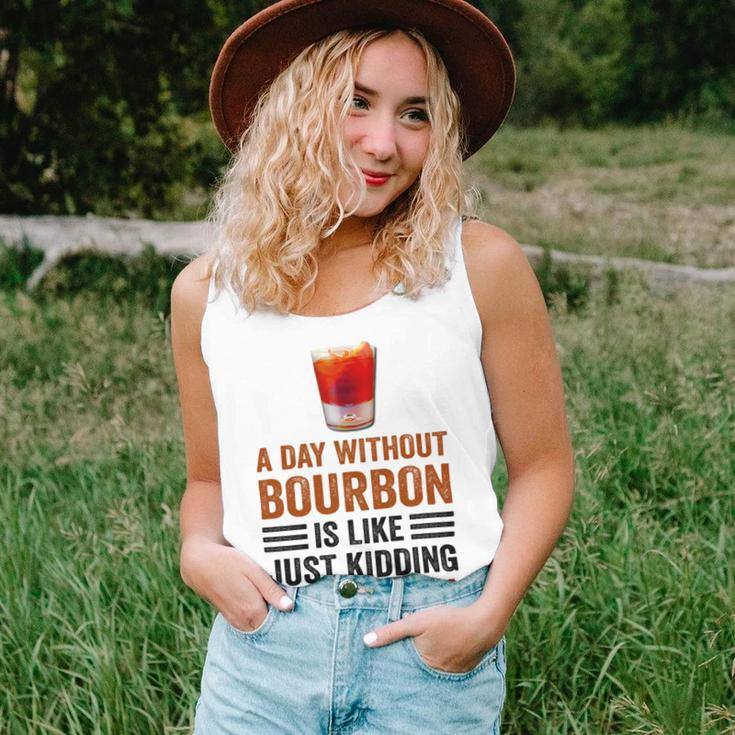 A Day Without Bourbon Is Like Just Kidding I Have No Idea Funny Saying Bourbon Lover Drinker Gifts Unisex Tank Top