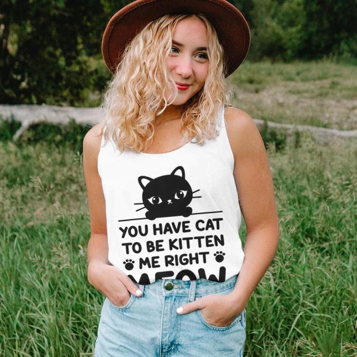 Cute Cat Lover Youve Got To Be Kitten Me Unisex Tank Top