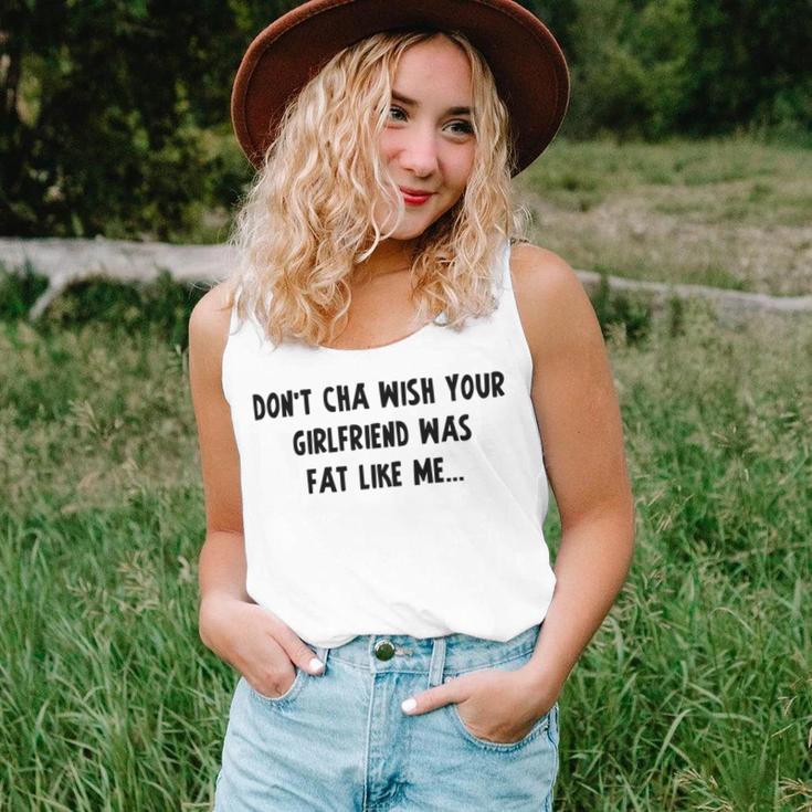 Dont Cha Wish Your Girlfriend Was Fat Like Me V2 Unisex Tank Top