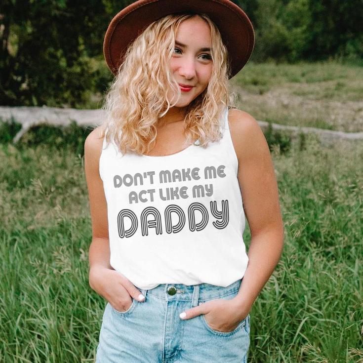 Dont Make Me Act Like My Daddy V2 Unisex Tank Top