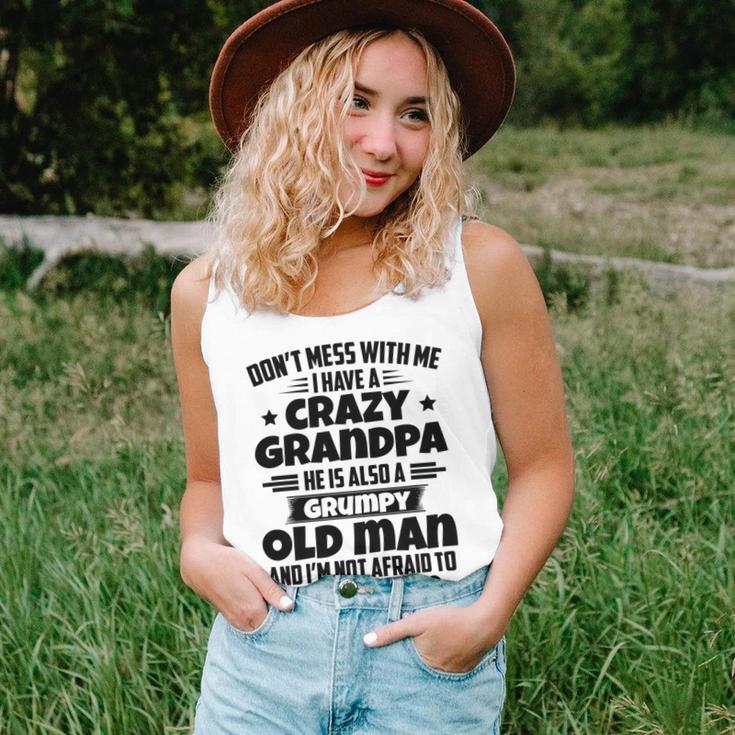 Dont Mess With Me I Have A Crazy Grandpa He Is Also A Grumpy Old Man And Im Not Afraid To Use Him Unisex Tank Top