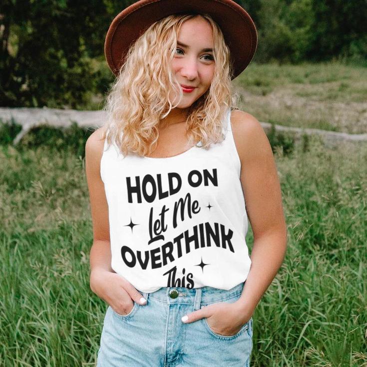 Hold On Let Me Overthink This Funny Sarcasm Unisex Tank Top