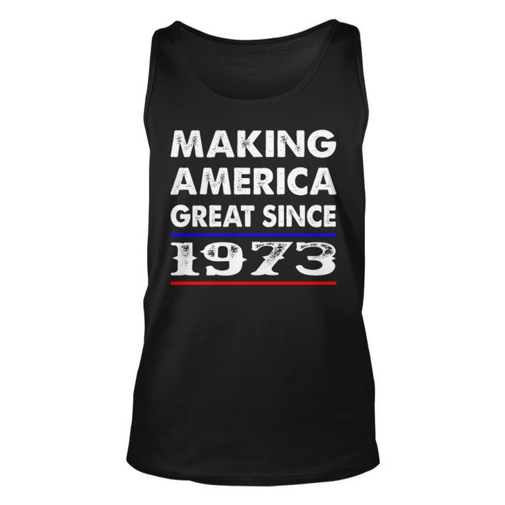 1973 Birthday   Making America Great Since 1973 Unisex Tank Top