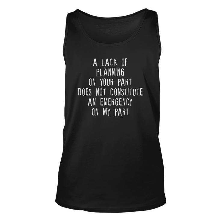 A Lack Of Planning On Your Part Does Not … Unisex Tank Top