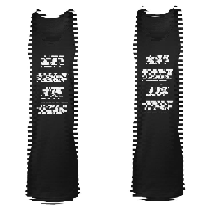 Aint Flexin Just Texan - Proud Texas  Unisex Tank Top