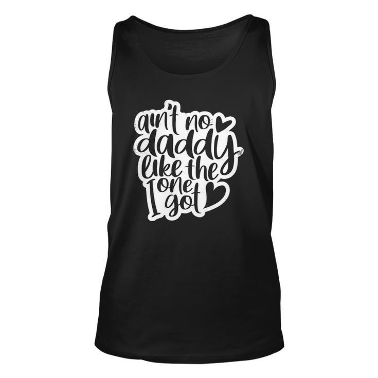 Aint No Daddy Like The One I Got Gift Daughter Son Kids Unisex Tank Top