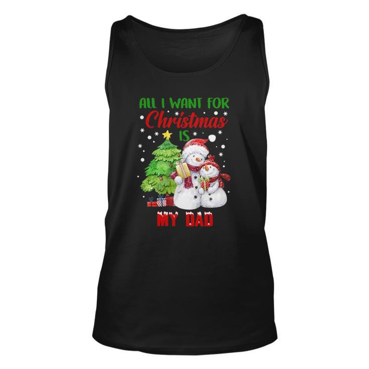 All I Want For Christmas Is My Dad Snowman Christmas Unisex Tank Top