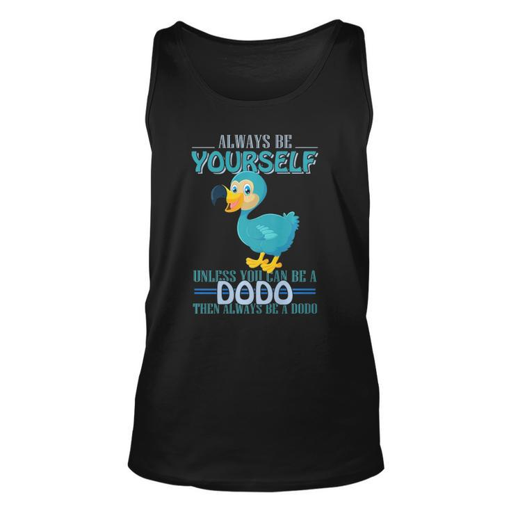 Always Be Yourself Unless You Can Be A Dodo Bird  Unisex Tank Top