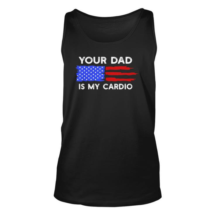 American Flag Funny Saying Your Dad Is My Cardio  Unisex Tank Top