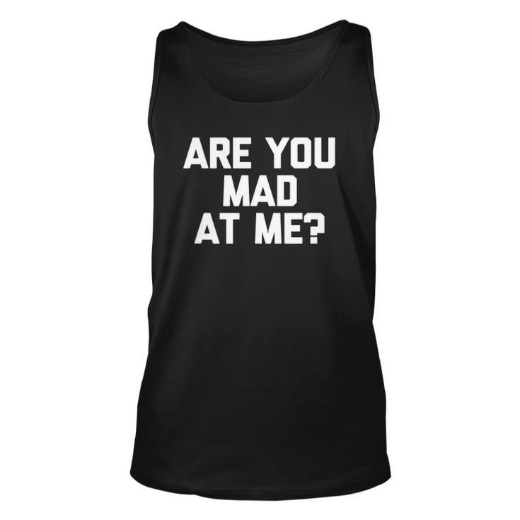 Are You Mad At Me Funny Saying Sarcastic Novelty Unisex Tank Top