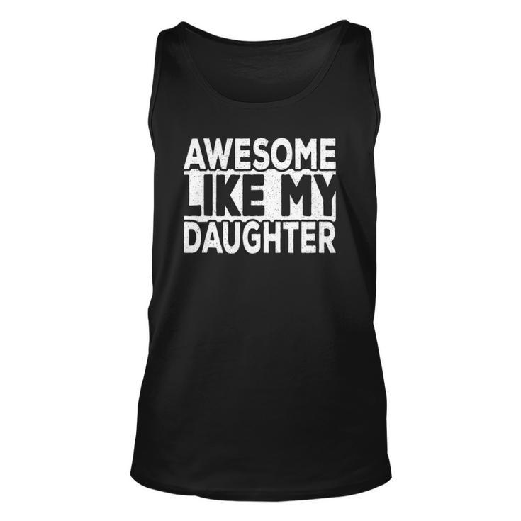 Awesome Like My Daughter Dad Joke Daddy Papa Funny Father Unisex Tank Top