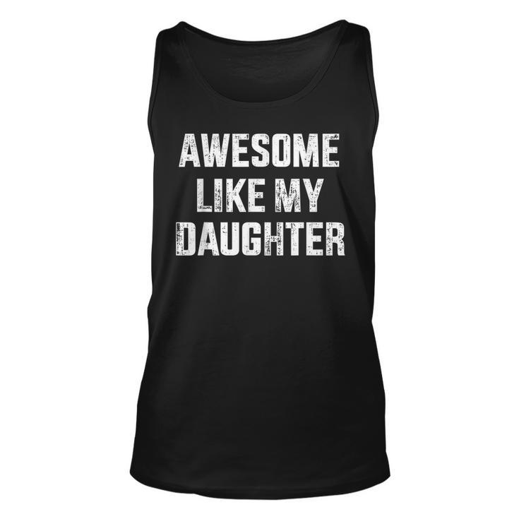 Awesome Like My Daughter For Dad And Fathers Day  Unisex Tank Top