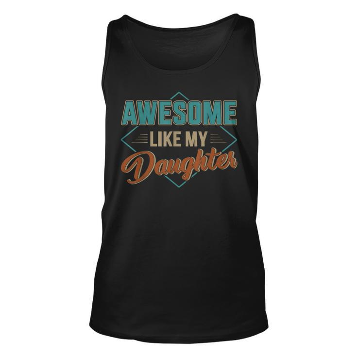 Awesome Like My Daughter For Dad On Fathers Day  Unisex Tank Top