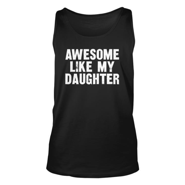 Awesome Like My Daughter Funny Dad Joke Gift Fathers Day Unisex Tank Top