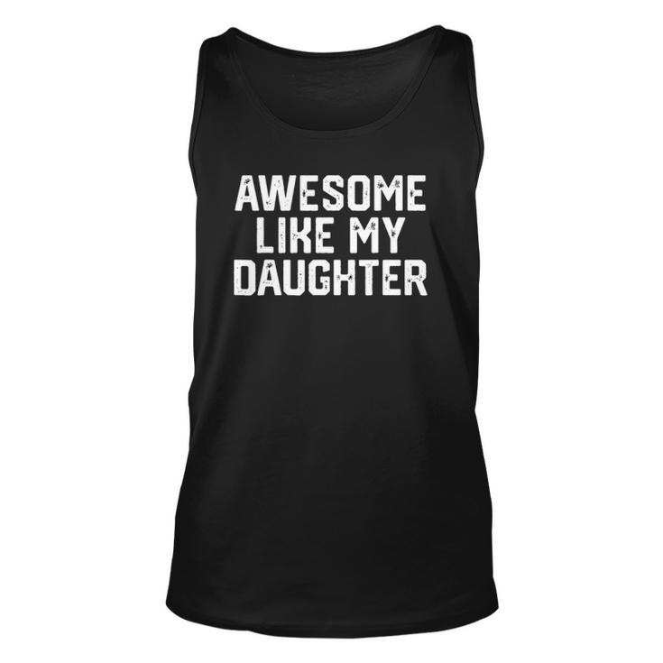 Awesome Like My Daughter Funny Fathers Day Gift Dad Unisex Tank Top