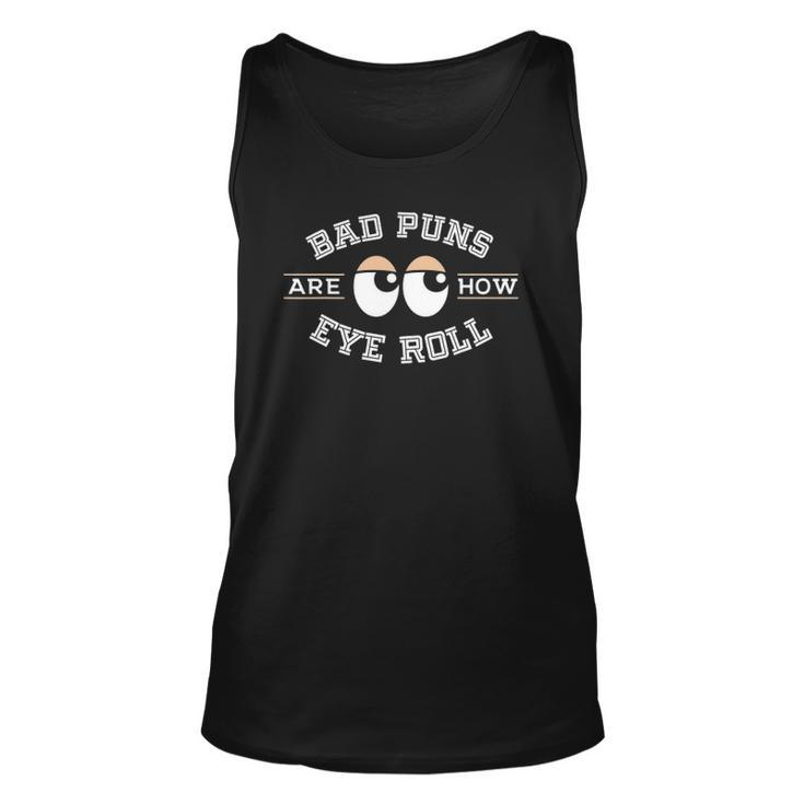 Bad Puns Are How Eye Roll - Funny Bad Puns Unisex Tank Top