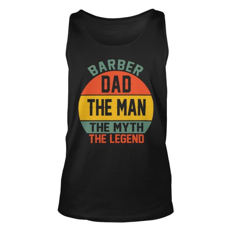 Barber Dad The Man The Myth The Legend Fathers Day T Shirts Unisex Tank Top