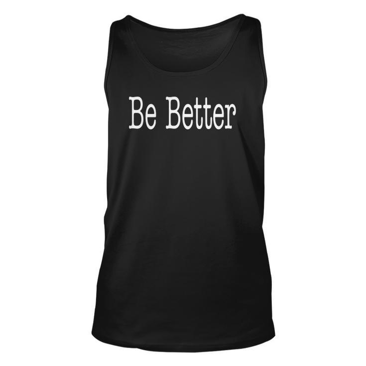 Be Better Inspirational Motivational Positivity Unisex Tank Top