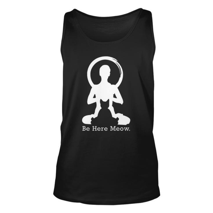 Be Here Meow Funny Cat Lovers With Love Yoga Gift Unisex Tank Top