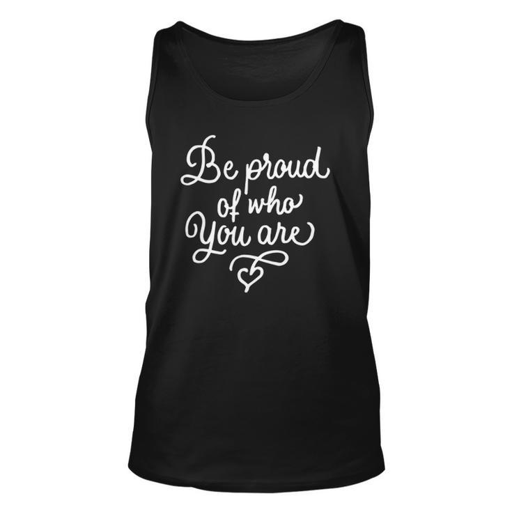 Be Proud Of Who You Are Self-Confidence Equality Love Unisex Tank Top