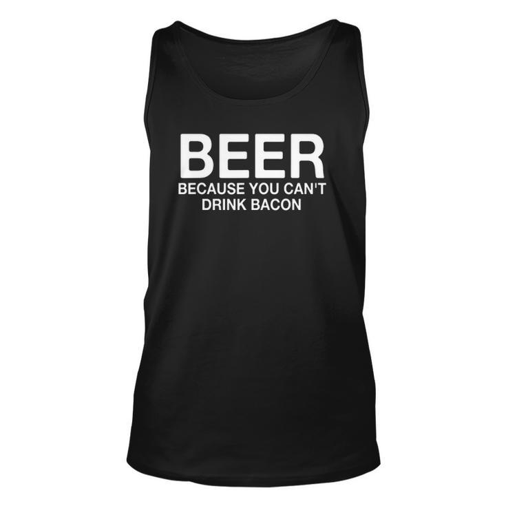 Beer Because You Cant Drink Bacon Funny Drinking Unisex Tank Top