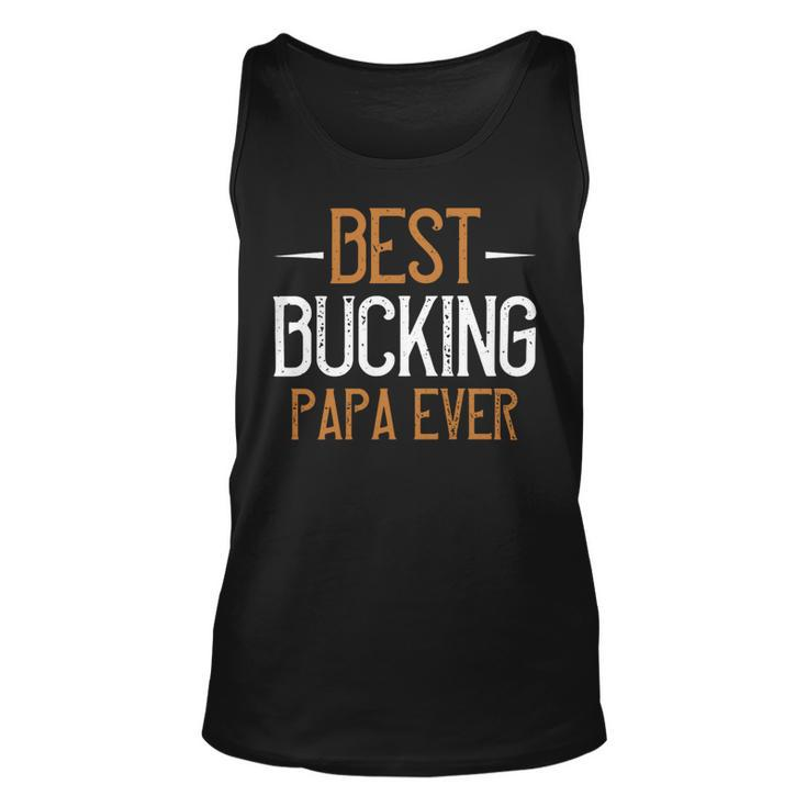 Best Bucking Papa Ever Papa T-Shirt Fathers Day Gift Unisex Tank Top
