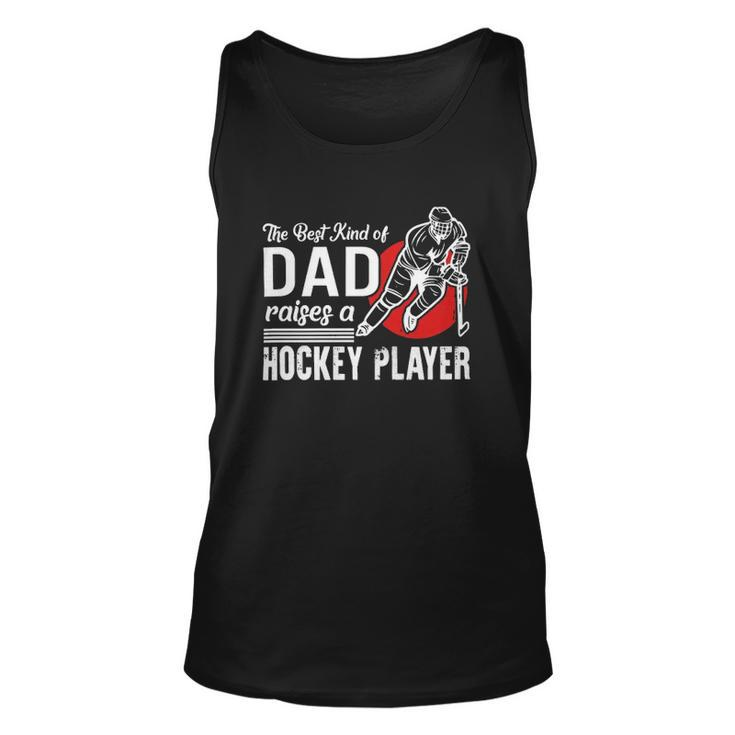 The Best Kind Of Dad Raises A Hockey Player Ice Hockey Team Sports Tank Top