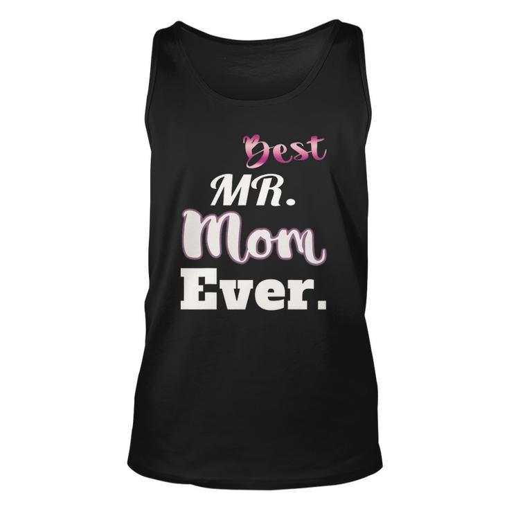 Best Mr Mom Ever  - Funny Stay At Home Dad Tee Unisex Tank Top
