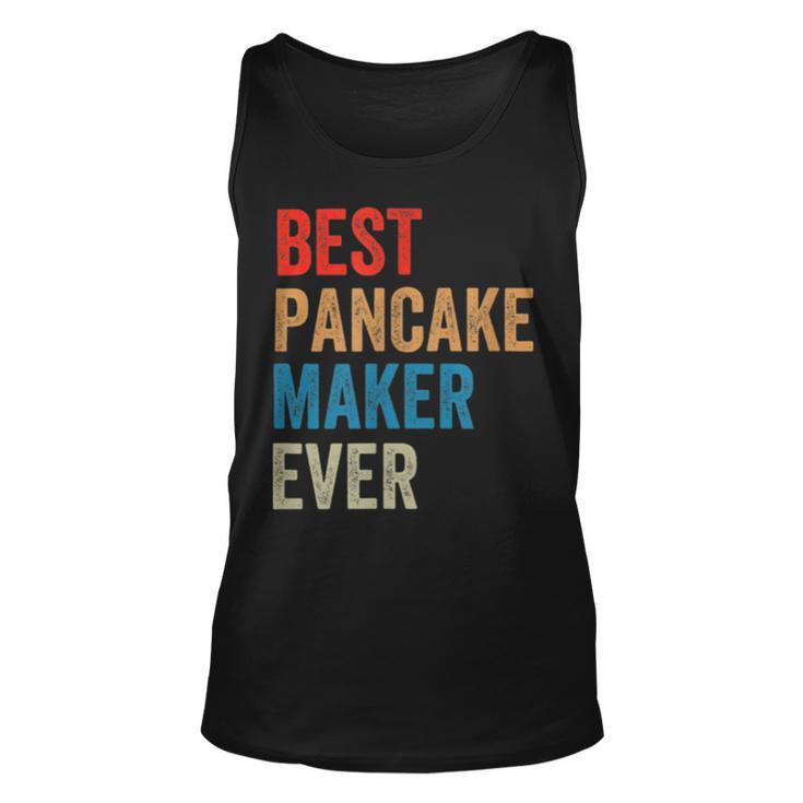 Best Pancake Maker Ever Baking  For Baker Dad Or Mom Unisex Tank Top