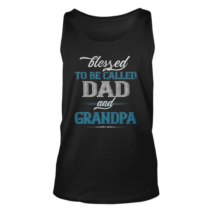 Blessed To Be Called Dad And Grandpa Funny Fathers Day Idea Unisex Tank Top