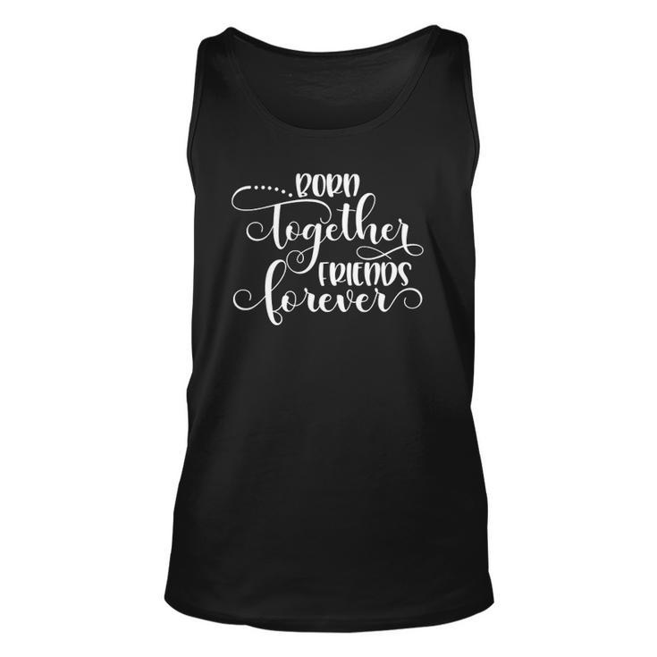 Womens Born Together Friends Forever Twins Girls Sisters Outfit Tank Top