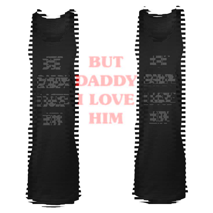 But Daddy I Love Him Funny Proud But Daddy I Love Him Unisex Tank Top