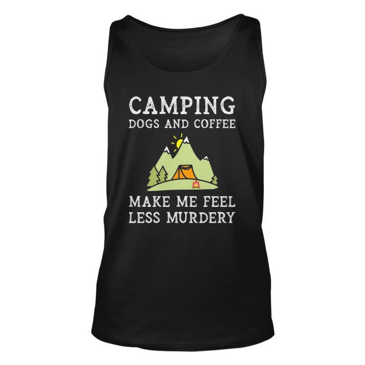 Camping Dogs Coffee Make Me Feel Less Murdery Camper Camp  Unisex Tank Top