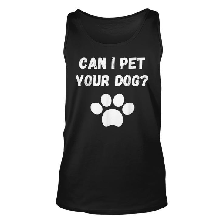 Can I Pet Your Dog Funny Dog Lover Pet Lover Unisex Tank Top