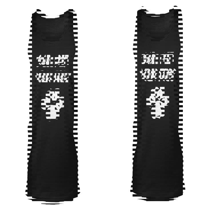 Can I Pet Your Dog Funny Dog Lover Pet Lover Unisex Tank Top