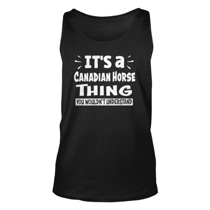 Canadian Horse Thing You Wouldnt Understand Aninal Lovers Unisex Tank Top