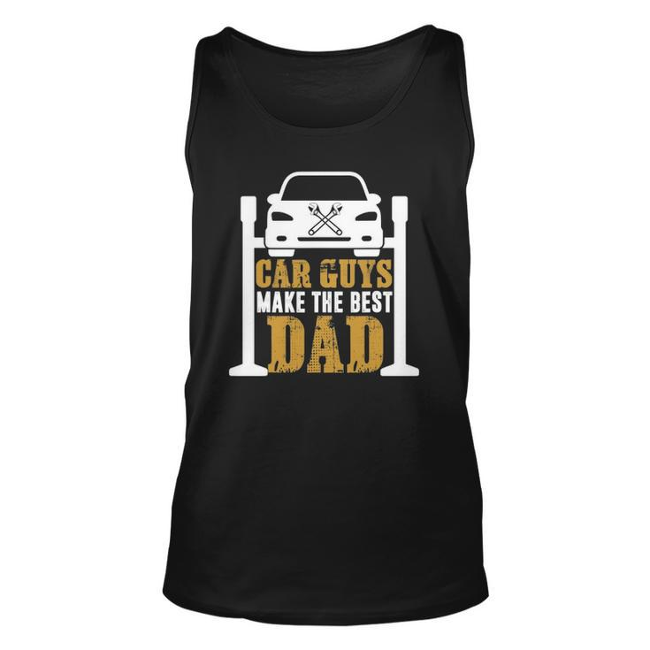 Car Guys Make The Best Dad Mechanic Gifts Fathers Day Unisex Tank Top