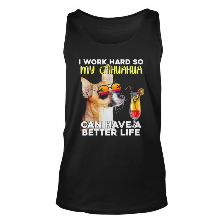 Chihuahua I Work Hard So My Chihuahua Can Have A Better Life Tank Top