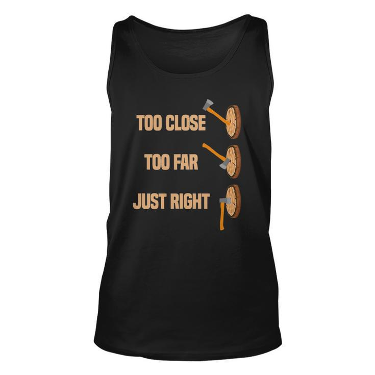 Mens Too Close Too Far Just Right Axe Throwing Axe Thrower Tank Top