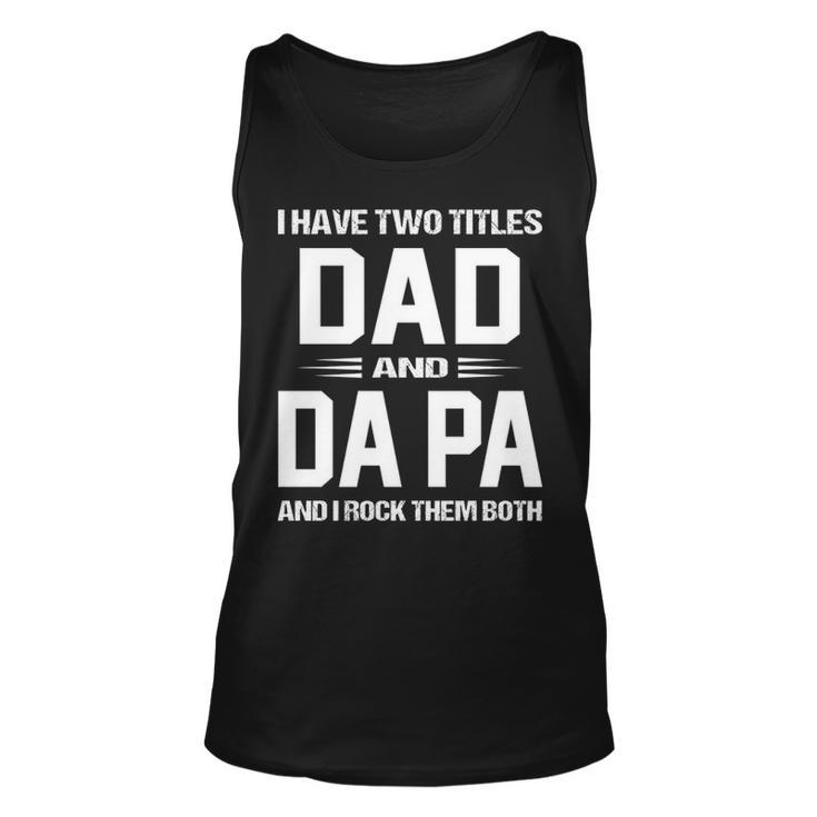 Da Pa Grandpa Gift   I Have Two Titles Dad And Da Pa Unisex Tank Top