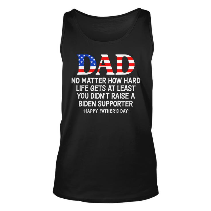 Dad Fathers Day At Least You Didnt Raise A Biden Supporter  Unisex Tank Top