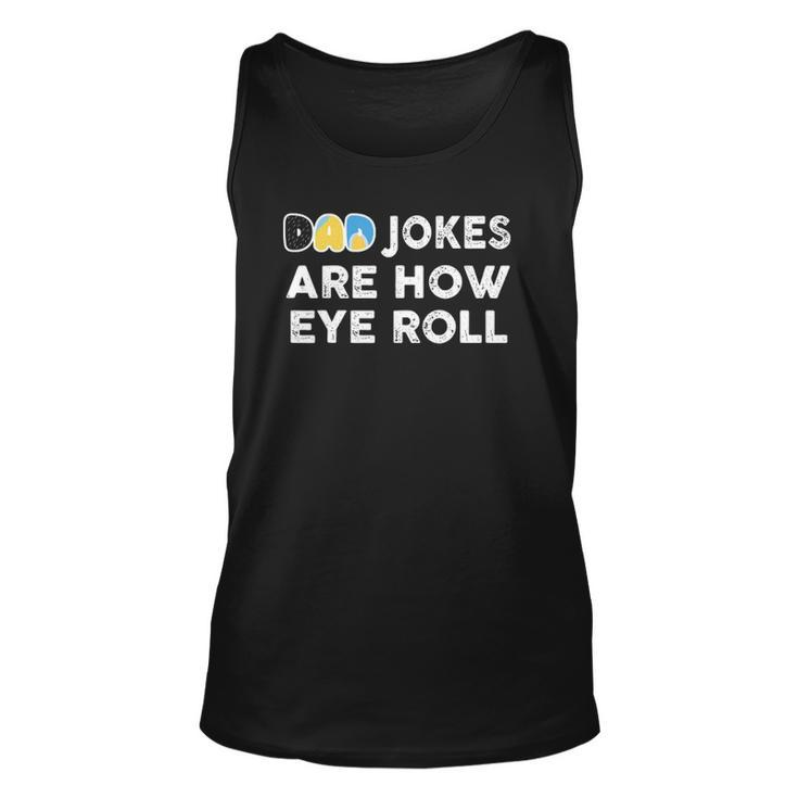 Dad Jokes Are How Eye Roll Fathers Day Unisex Tank Top